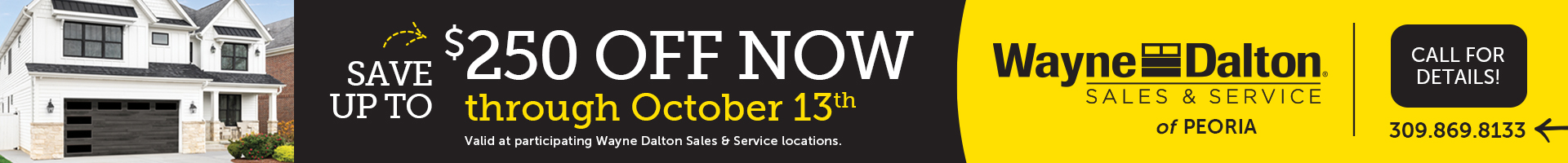 ad web banner that says save up to $250 through October 13th. Call wayne dalton sales and service peoria for details.